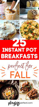 25 Fall Instant Pot Breakfast Recipes That Will Make You Thankful All Day Playing Perfect Fall Recipes Breakfast Healthy Breakfast Recipes Healthy Instant Pot Recipes