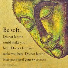 Be Soft Do Not Let The World Make You Hard Quote Be Soft Do Not Let The World Make You Hard Tiny Buddha Buddhist Quotes Buddha Quote Buddhism Quote