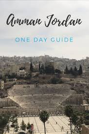 Amman Jordan One Day Itinerary Amman Jordan Amman Jordan Ones