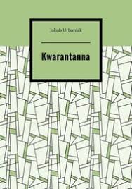 Kwarantanna to termin, który towarzyszy nam na co dzień od początku epidemii koronawirusa. Kwarantanna Urbaniak Jakub Ebook Sklep Empik Com