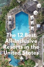 The 12 Best All Inclusive Resorts In The Usa Smartertravel In 2020 Best All Inclusive Resorts Vacations In The Us All Inclusive Family Resorts