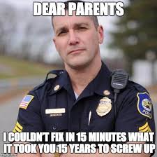 An Open Letter From A Police Officer To The Coddling Parents Out There Http Uniformstories Com Articles Opinion Category Police Men In Uniform Police Humor