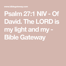 Psalm 27 1 Niv Of David The Lord Is My Light And My Bible Gateway Psalms Psalm 27 Bible