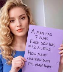 DazzLe Dazz Dazzloo Lee A MAN HAS 7 SONS. EACH SON HAS HAS HAS2 2 SISTERS.  How MANY CHILDREN DOES THE MAN HAVE