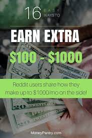 Maybe you would like to learn more about one of these? 16 Ways To Make An Extra 100 To 1000 A Month How Reddit Users Earn Cash On The Side Moneypantry