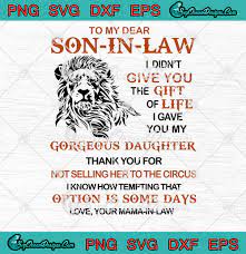 Download To My Dear Son In Law I Didn T Give You He Gift Of Life I Gave You My Gorgeous Daughter Svg Png Eps Dxf Cricut File Silhouette Art Svg Png Eps Dxf Cricut