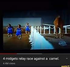 4 midgets relay race against a camel. 4 Midgets Relay Race Against A Camel 4 4m Views Ifunny
