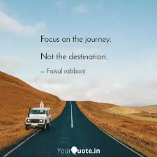 Focus On The Journey N Quotes Writings By Faisal Rabbani Yourquote