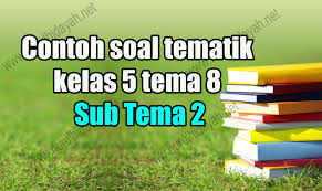 Jual produk kunci jawaban kelas 5 murah dan terlengkap maret 2020. Contoh Soal Tematik Kelas 5 Tema 8 Sub Tema 2 Nurul Hidayah