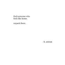 Find Someone Who Feels Like Home Unpack There Quote Aesthetic Thoughts Quotes Words