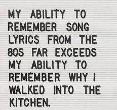 The lyrics speak about how much fun acting childish can be. My Ability To Remember Song Lyrics From The 80s Far Exceeds My Ability To Remember Why I Walked Into The Kitchen 80s Quotes Song Lyrics 80s Songs Lyrics