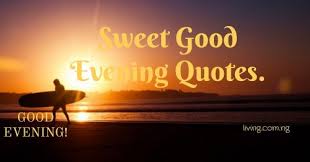 I adore and cherish you so much. Sweet Good Evening Quotes For Loved Ones