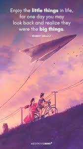 Enjoy The Little Things In Life For One Day You May Look Back And Enjoy The Little Things In Life For One Day You May Look Back And Realize They Were The Big Things In 2020 Life Enjoyment Mindfulness Quotes