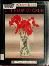 Check spelling or type a new query. Complete Book Of Cut Flower Care By Mary Jane Vaughan Hardcover From Bonita Sku 0747032017 G