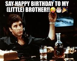 Happy birthday to my baby brother funny. Meme Creator Funny Say Happy Birthday To My Little Brother Meme Generator At Memecreator Org
