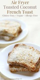Air Fryer Toasted Coconut French Toast Gluten Free Vegan