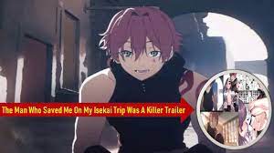 The Man Who Saved Me On My Isekai Trip Was A Killer Trailer Twitter | FULL  TRAILER Explained - YouTube