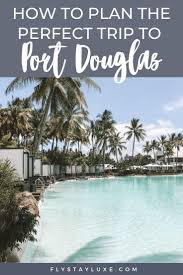 This Port Douglas Australia Travel Guide Features Everything You Need To Know To Plan Your Itinerary The Best Things To Do Visiting Th