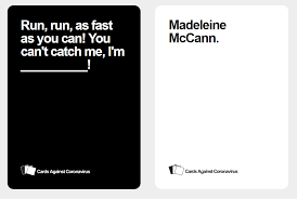 Cah lab is an ai that plays you a black. Cards Against Coronavirus On Twitter With The Search For Madeleinemccann Back In The News We Ve Got A Topical Handoftheweek For You Is This Still The Ultimate Trump Card In The Uk Deck