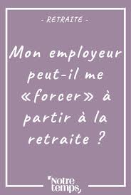 Mise A La Retraite Votre Employeur Peut Il Vous Forcer A Partir Retraite Depart Retraite Mise