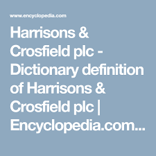 Harrisons Crosfield Plc Dictionary Definition Of Harrisons Crosfield Plc Encyclopedia Com Free Onli Dictionary Definitions Encyclopedia Family History