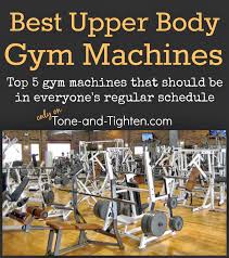 And doing mountain climber exercises. Best Upper Body Gym Machine Exercises The Moves You Need To Be Doing Tone And Tighten