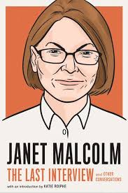 Janet Malcolm: The Last Interview and Other Conversations (Melville House),  Introduction by Katie Roiphe
