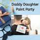 Daddy Daughter Paint Date