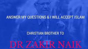 Check spelling or type a new query. Answer My Questions And I Will Accept Islam Christian Brother To Dr Zakir Naik Islam Peace