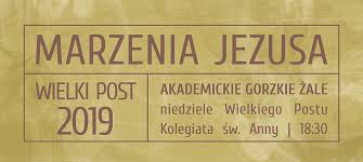 Jeden komentarz do gorzkie żale czy gorzkie rzale? Akademickie Gorzkie Zale Marzenia Jezusa Centralne Duszpasterstwo Akademickie Swietej Anny W Krakowie