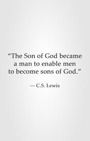 The Son Of God Became A Man To Enable Men To Become Sons Of God C S Lewis Cs Lewis Quotes Faith Quotes Inspirational Quotes