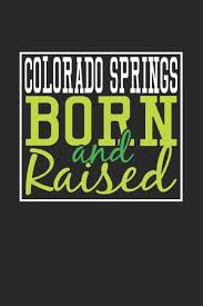 Find the latest business listings, reviews, phone numbers, addresses, maps, directions and more. Buy Colorado Springs Born And Raised Colorado Springs Notebook Colorado Springs Vacation Journal 110 Blank Paper Pages 6 X 9 Handlettering Diary I Logbook Colorado Springs Buch Book Online At Low Prices