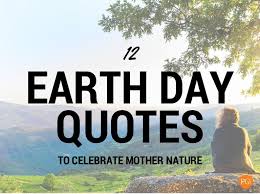 Oceans filling with plastic and turning more let's remind more than ever in this international mother earth day that we need a shift to a more sustainable economy that works for both people and. Earth Day Quotes
