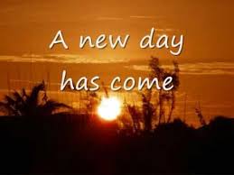 A new day has come a new day has come. A New Day Celine Dion Celine Dion Lyrics Celine Dion A New Day