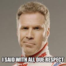 Quotes will be submitted for approval by the rt staff. Talladega Nights Quotes With All Due Respect 95777 Blog A Sphere