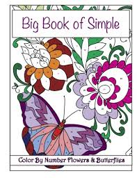 Need special color by number easy page, maybe i can help. Big Book Of Simple Color By Number Flowers Butterflies Premium Adult Coloring Books Volume 26 Coloring Books Lilt Kids 9781979187930 Amazon Com Books