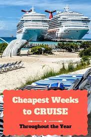 Cheapest Weeks Of The Year To Take A Cruise Best Times To Cruise Cruise Destinations Best Cruise Cruise Vacation
