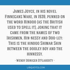 A page for describing quotes: James Joyce In His Novel Finnegans Wake In 1939 Punned On The Word Hindoo As The