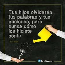 Tus Hijos Olvidaran Tus Palabras Y Tus Acciones Pero Nunca Como Los Hiciste Sentir Quienl Frases Para Padres Frases Para Padres Irresponsables Citas De Mama