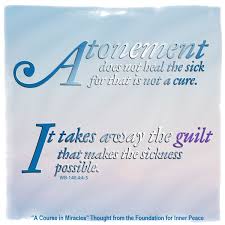 These quotes are compiled from chapter 1 of a course in miracles (acim). Atonement Does Not Heal The Sick For That Is Not A Cure It Takes Away The Guilt That Makes The Sickness Possible W Course In Miracles Inner Peace Miracles