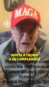 Denver Moore un anciano de 103 años y veterano de la Segunda Guerra  Mundial, ha enviado un mensaje al presidente de los Estados Unidos, ,  Donald Trump, invitándolo a su cumpleaños 104 que se celebrará ...