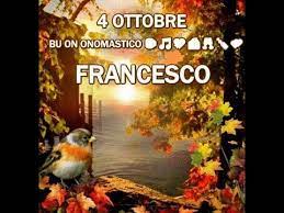 Buon Onomastico Francesco 4 Ottobre San Francesco D Assisi Auguri Buona Vita Youtube Onomastico Buon Onomastico San Francesco