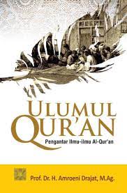Menurut al manna al qatthan adalah ilmu yang membahas tentang al quran dari berbagai sudut mulai dari sebab sebab turunnya ayat al quran proses pengmupulan al quran pengetahuan tentang ayat makki dan madani konsep nasikh dan mansukh ayat muhkam dan mutasyabih serta hal apapun yang berkaitan dengan al quran. Jual Buku Ulumul Qur An Oleh Amroen Drajat Gramedia Digital Indonesia