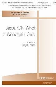 Jesus, Oh, What A Wonderful Child SATB