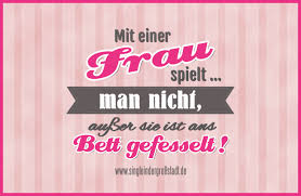 Spruch Mit Einer Frau Spielt Man Nicht