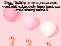 Let her know how much her hard decree and sacrifice and definite. 50 Heartwarming Happy Birthday Wishes For Husband Happy Birthday Img