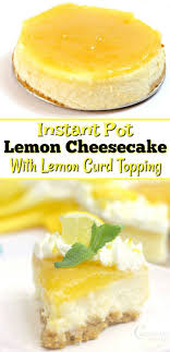 Instant Pot Lemon Cheesecake With Lemon Curd Topping Cheesecake It Is Recipe Lemon Cheesecake Instant Pot Cheesecake Recipe Lemon Cheesecake Recipes