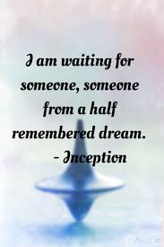  I Am Waiting For Someone Someone From A Half Remembered Dream Inception Inception Quotes Movie Quotes Rare Words