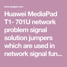 Huawei Mediapad T1 701u Network Problem Signal Solution Jumpers Networking Solutions Huawei