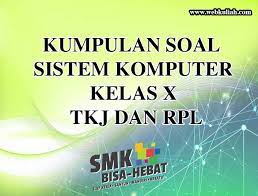 Soal Sistem Komputer Kelas X Tkj Dan Rpl Lengkap Dengan Jawaban